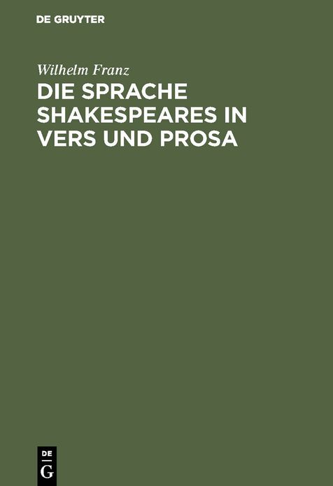 Die Sprache Shakespeares in Vers und Prosa: Unter Berücksichtigung des Amerikanischen entwicklungsgeschichtlich dargestellt. "Shakespeare-Grammatik"
