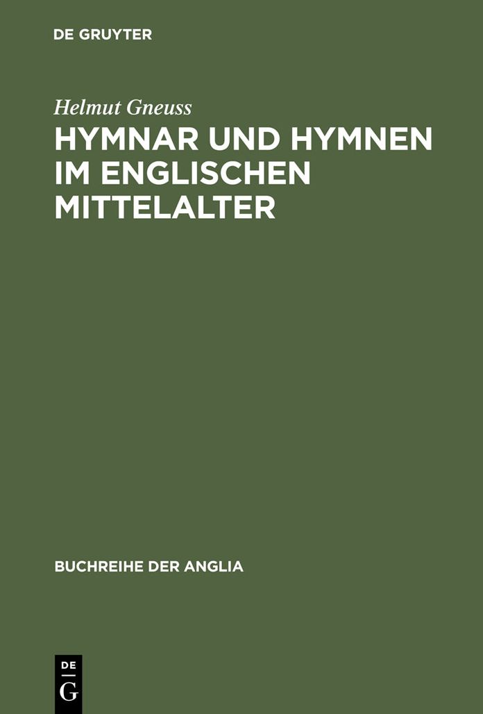 Hymnar und Hymnen im englischen Mittelalter: Studien zur Uberlieferung, Glossierung und Ubersetzung lateinischer Hymnen in England. Mit einer Textausgabe der lateinisch-altenglischen Expositio Hymnorum