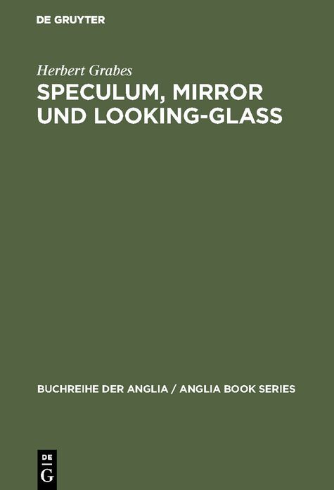 Speculum, Mirror und Looking-Glass: KontinuitÃ¤t und OriginalitÃ¤t der Spiegelmetapher in den Buchtiteln des Mittelalters und der englischen Literatur des 13. -17. Jahrhunderts