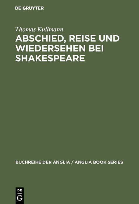 Abschied, Reise und Wiedersehen bei Shakespeare: Zur Gestaltung und Funktion epischer und romanhafter Motive im Drama