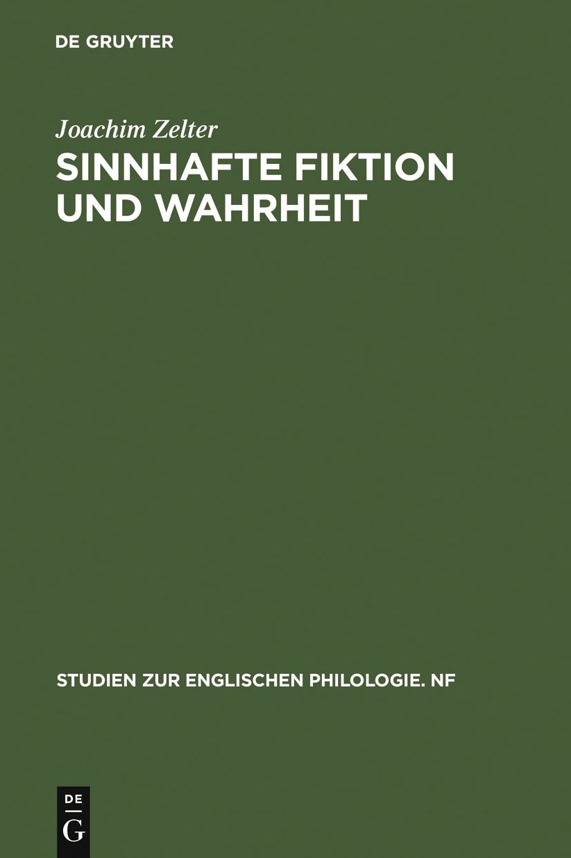 Sinnhafte Fiktion und Wahrheit: Untersuchungen zur asthetischen und epistemologischen Problematik des Fiktionsbegriffs im Kontext europaischer Ideen- und englischer Literaturgeschichte
