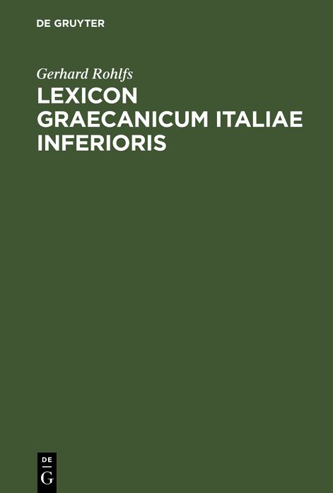 Lexicon Graecanicum Italiae Inferioris: Etymologisches Wörterbuch der unteritalienischen Gräzität