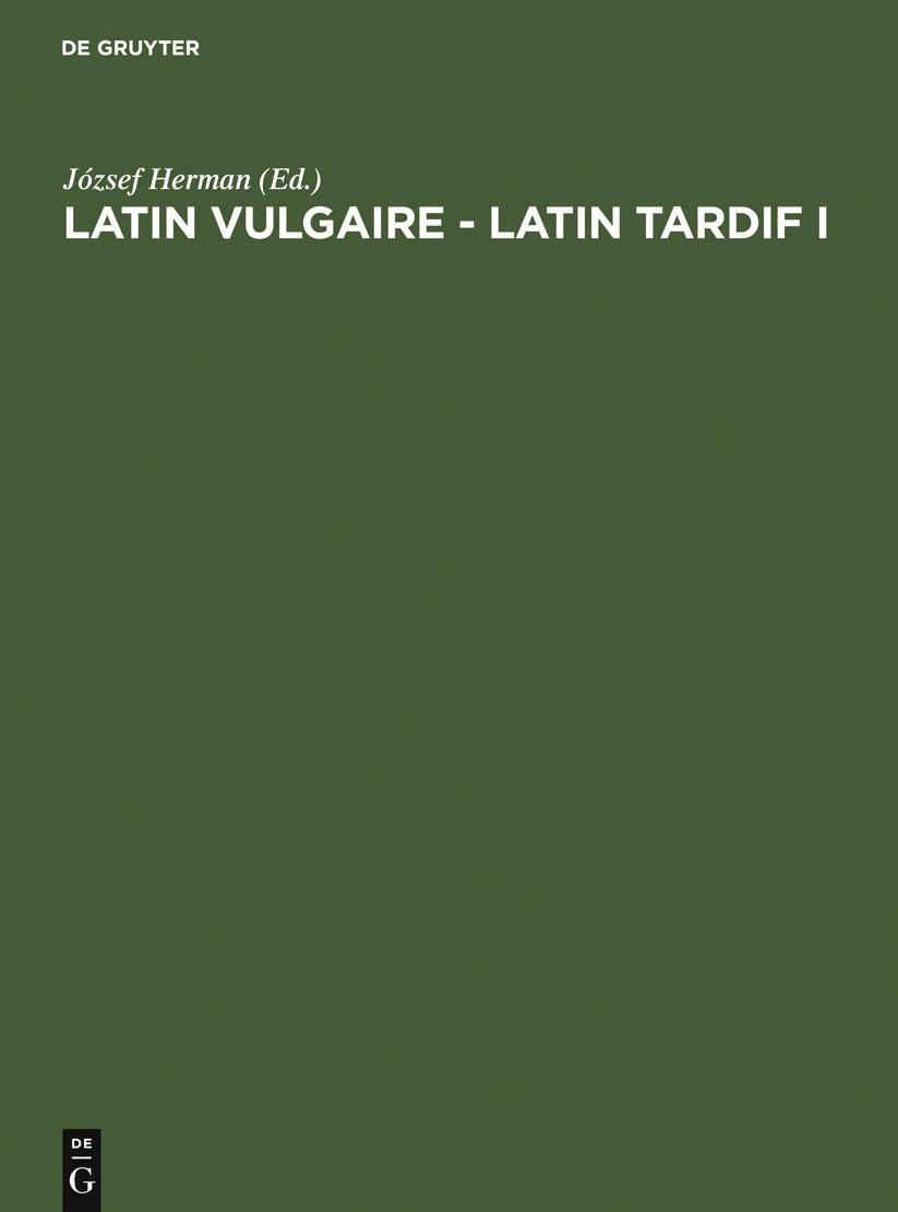 Latin vulgaire - latin tardif: Actes du Ier Colloque international sur le latin vulgaire et tardif, (Pecs, 2 - 5 Septembre 1985)