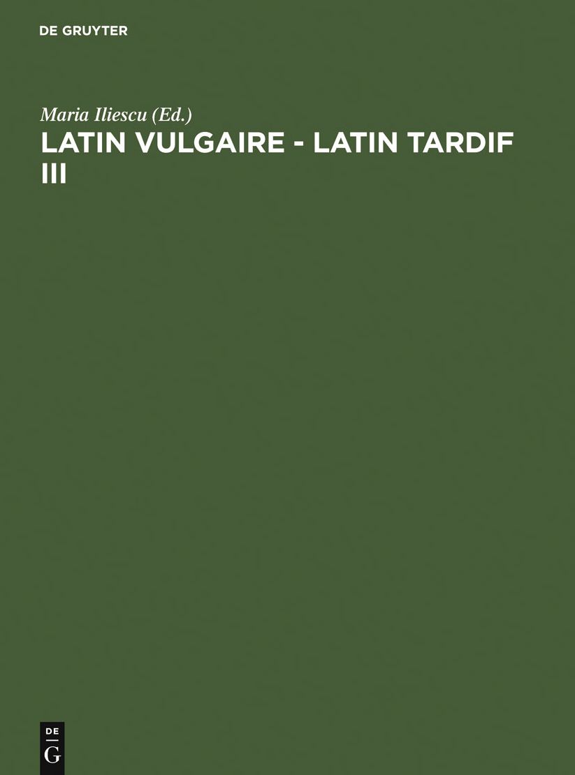 Latin vulgaire - latin tardif III: Actes du IIIeme Colloque international sur le latin vulgaire et tardif (Innsbruck, 2 - 5 septembre 1991)