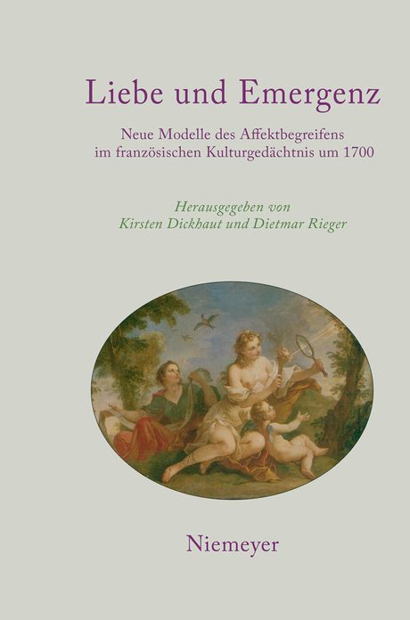 Liebe und Emergenz: Neue Modelle des Affektbegreifens im franzosischen Kulturgedachtnis um 1700