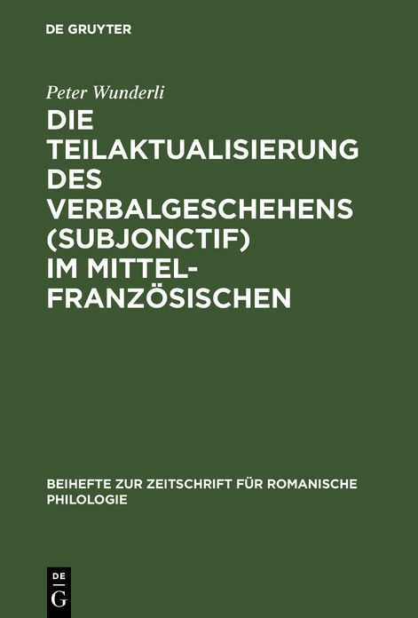 Die Teilaktualisierung Des Verbalgeschehens (Subjonctif) Im Mittelfranz Sischen: Eine Syntaktisch-Stilistische Studie