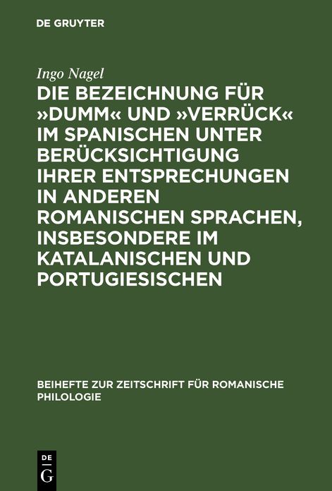 Die Bezeichnung F R 'Dumm' Und 'Verr Ckt' Im Spanischen Unter Ber Cksichtigung Ihrer Entsprechungen in Anderen Romanischen Sprachen, Insbesondere Im K