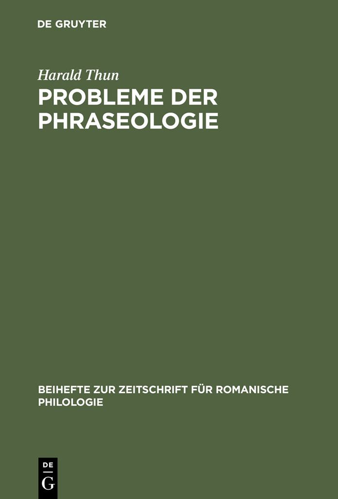 Probleme der Phraseologie: Untersuchungen zur wiederholten Rede mit Beispielen aus dem Franzosischen, Italienischen, Spanischen und Rumanischen