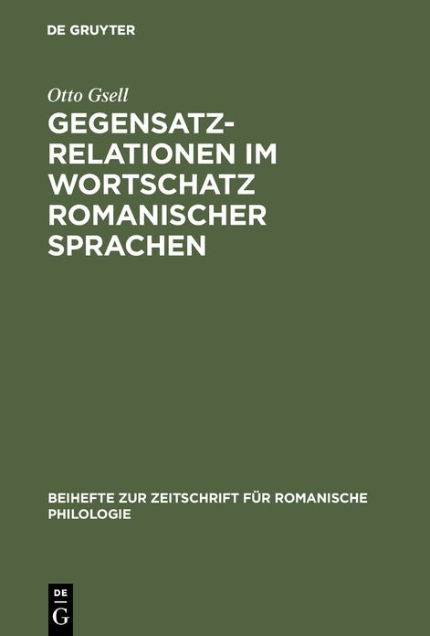 Gegensatzrelationen Im Wortschatz Romanischer Sprachen: Untersuchungen Zur Lexikalischen Struktur Des Franz Sischen, Italienischen, Rum Nischen Und Sp