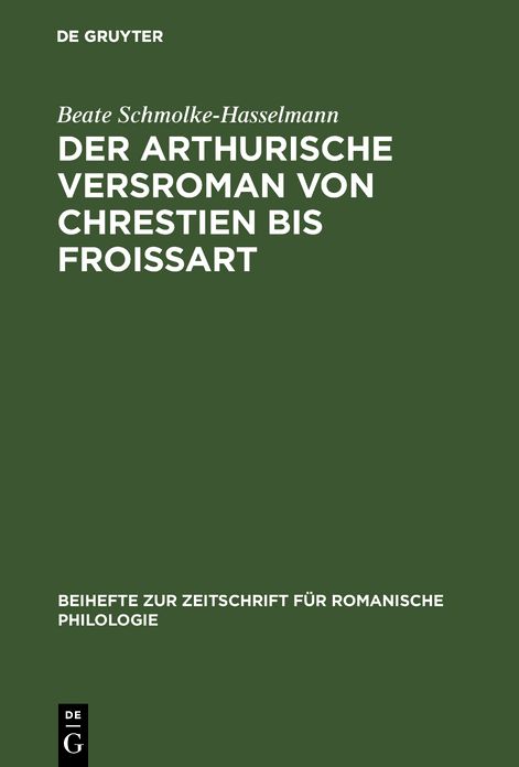Der Arthurische Versroman Von Chrestien Bis Froissart: Zur Geschichte Einer Gattung