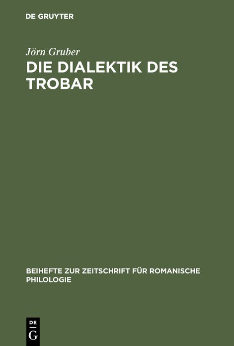 Die Dialektik Des Trobar: Untersuchungen Zur Struktur Und Entwicklung Des Occitanischen Und Franz Sischen Minnesangs Des 12. Jahrhunderts