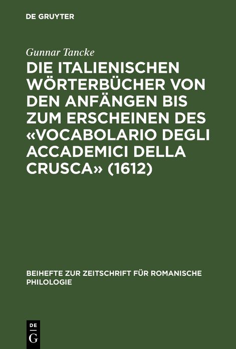 Die Italienischen W Rterb Cher Von Den Anf Ngen Bis Zum Erscheinen Des "Vocabolario Degli Accademici Della Crusca" (1612): Bestandsaufnahme Und Analys