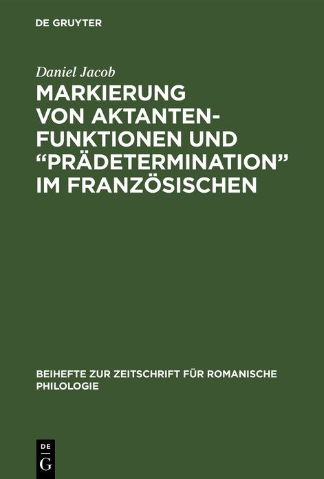 Markierung Von Aktantenfunktionen und "Prädetermination" Im Französischen: Ein Beitrag Zur Neuinterpretation Morphosyntaktischer Strukturen in der Französischen Umgangssprache