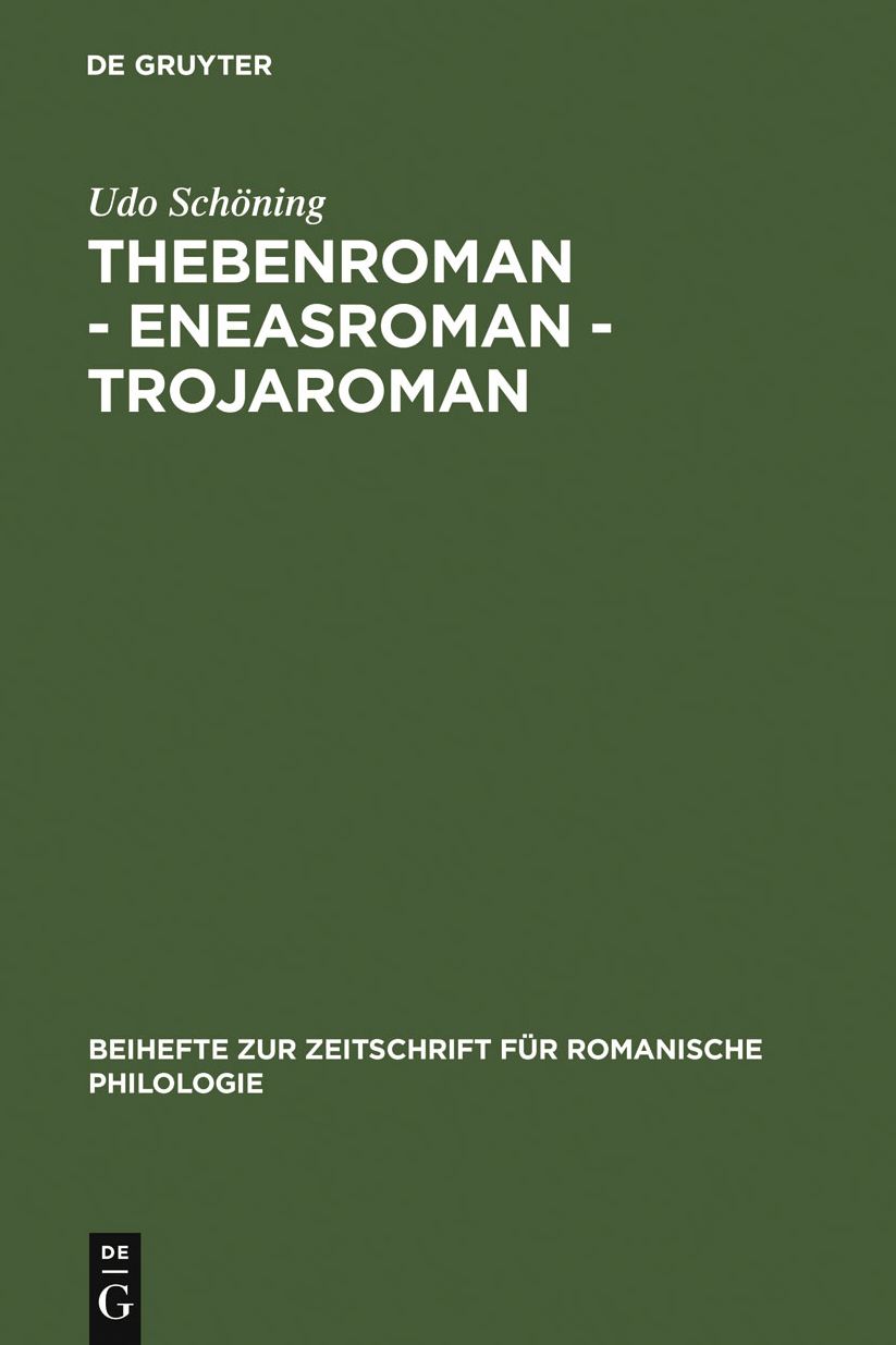 Thebenroman - Eneasroman - Trojaroman: Studien zur Rezeption der Antike in der franzosischen Literatur des 12. Jahrhunderts