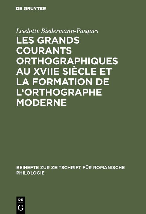 Les grands courants orthographiques au XVIIe siecle et la formation de l'orthographe moderne: Impacts materiels, interferences phoniques, theories et pratiques (1606-1736)