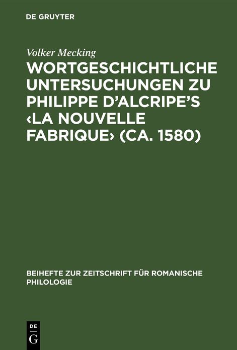 Wortgeschichtliche Untersuchungen Zu Philippe D'Alcripe's "La Nouvelle Fabrique" (Ca. 1580)