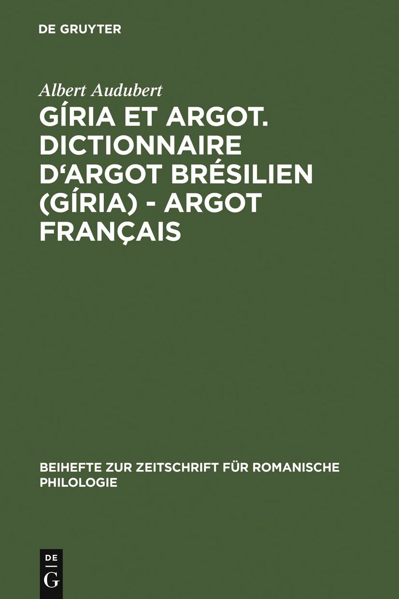 Giria et Argot. Dictionnaire d'argot bresilien (giria) - argot francais: Plus particulierement des villes de Sao Paulo et Rio de Janeiro dans les annees 1960 et 1970