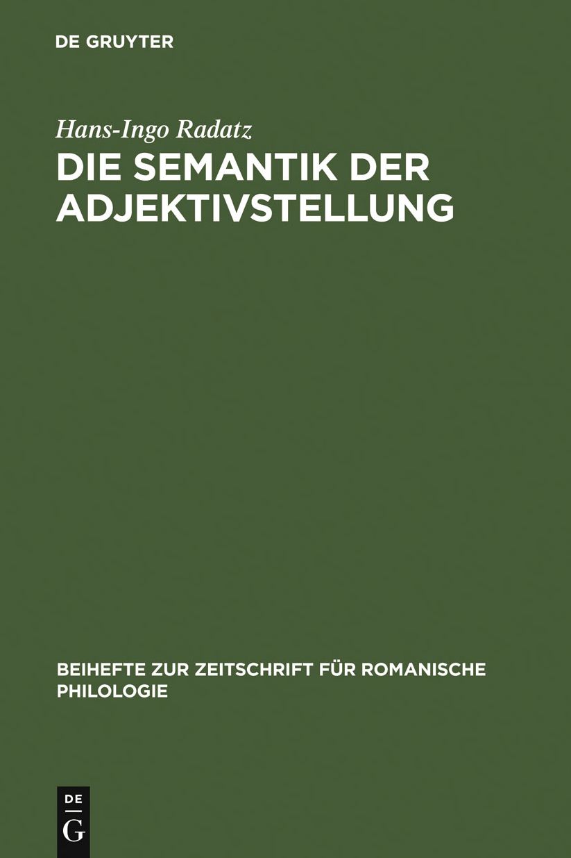 Die Semantik der Adjektivstellung: Eine kognitive Studie zur Konstruktion >Adjektiv + Substantiv< im Spanischen, Franzosischen und Italienischen