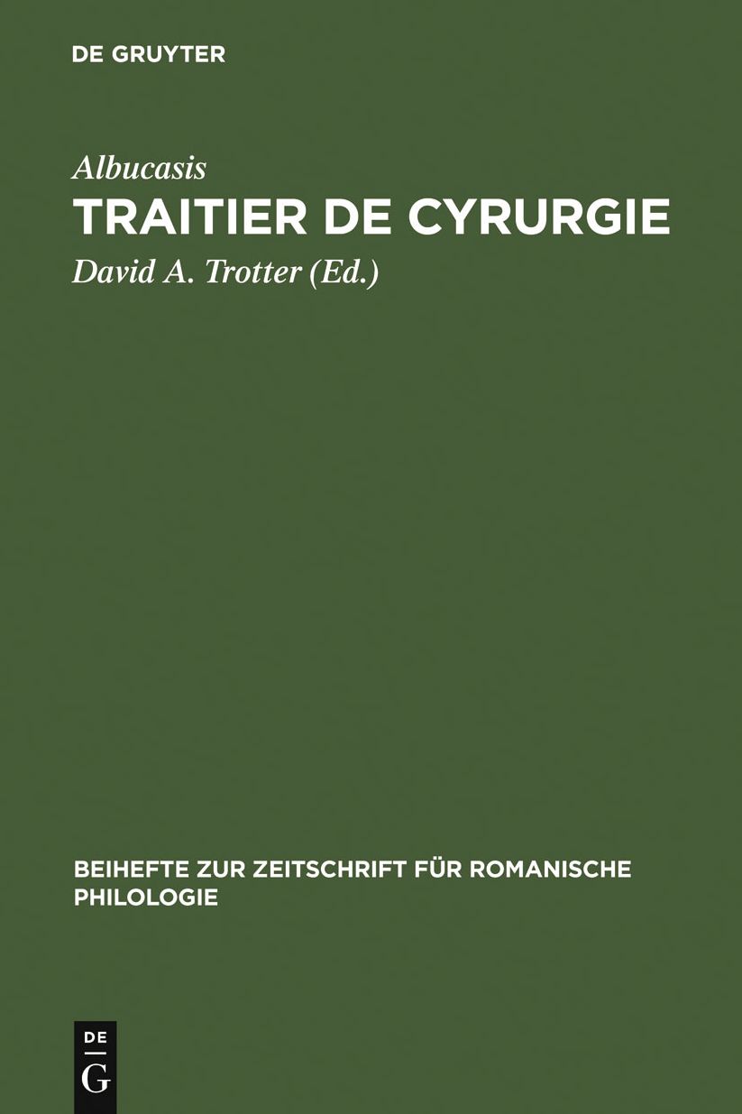 Traitier de Cyrurgie: Edition de la traduction en ancien francais de la Chirurgie d'Abu 'l Qasim Halaf Ibn 'Abbas al-Zahrawi du manuscrit BNF, francais 1318