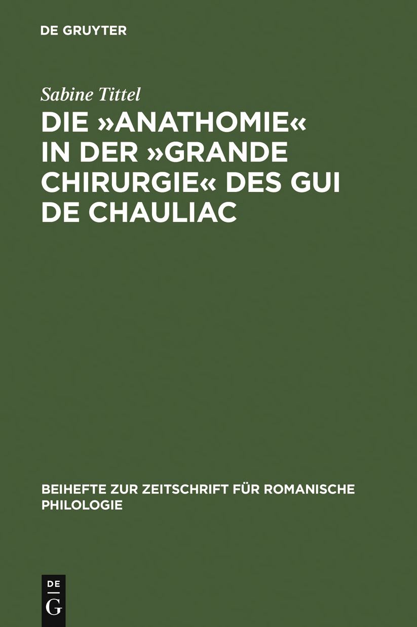 Die "Anathomie" in der "Grande Chirurgie" des Gui de Chauliac: Wort- und sachgeschichtliche Untersuchungen und Edition