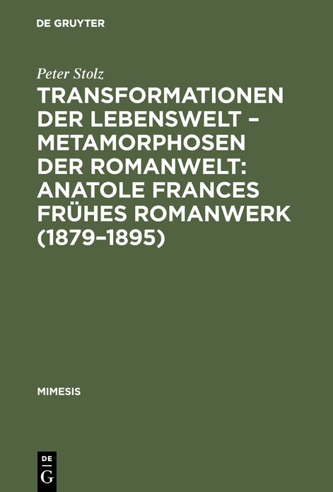 Transformationen der Lebenswelt - Metamorphosen der Romanwelt: Anatole Frances fruhes Romanwerk (1879-1895): Ein Beitrag zur intertextuellen Erzahlforschung