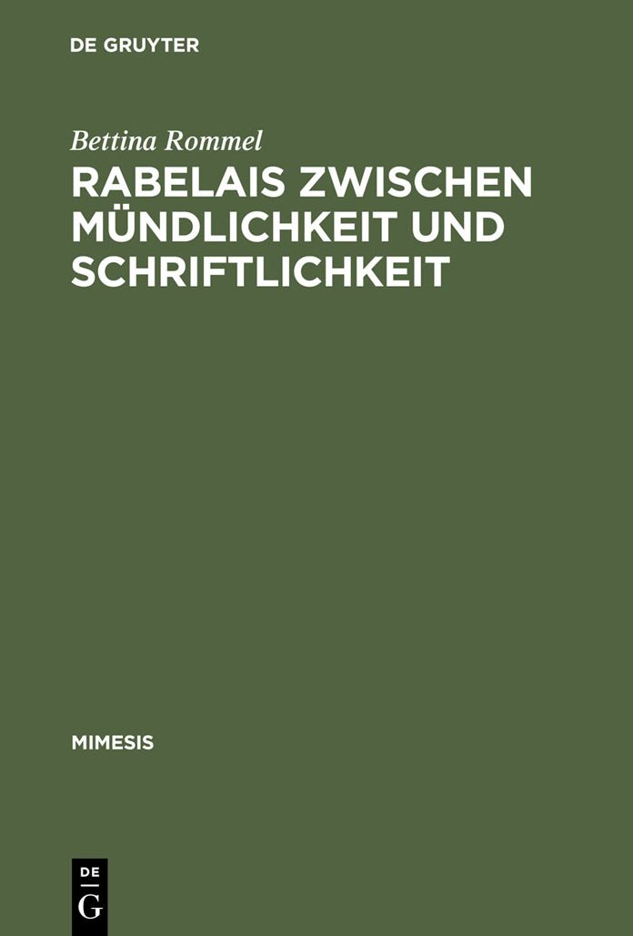 Rabelais zwischen Mundlichkeit und Schriftlichkeit: Gargantua: Literatur als Lebensfuhrung