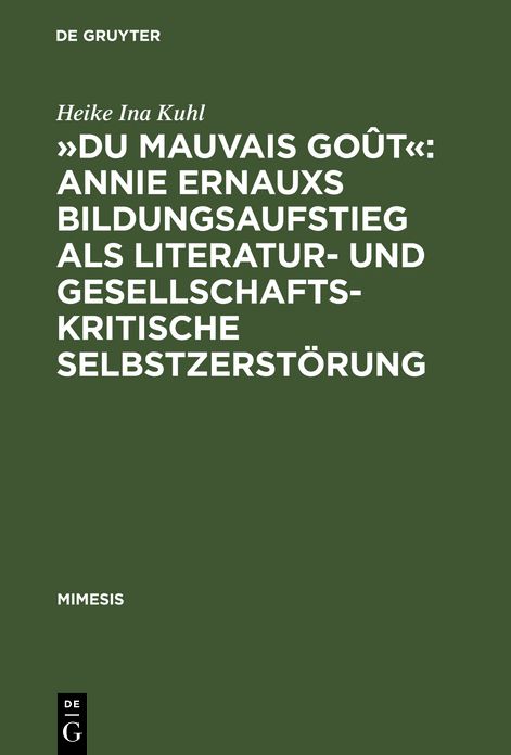 "Du mauvais gout": Annie Ernauxs Bildungsaufstieg als literatur- und gesellschaftskritische Selbstzerstorung: Eine Untersuchung ihres Werks mithilfe textlinguistischer, psychologischer und soziologischer Kriterien