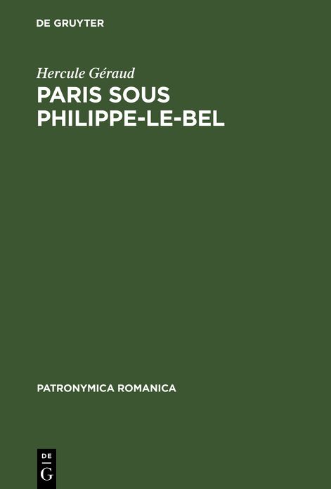 Paris sous Philippe-le-Bel: D'apre's des documents originaux et notamment d'apre's un manuscrit contenant "Le ro^le de la Taille" impose'e sur les habitants de Paris en 1292
