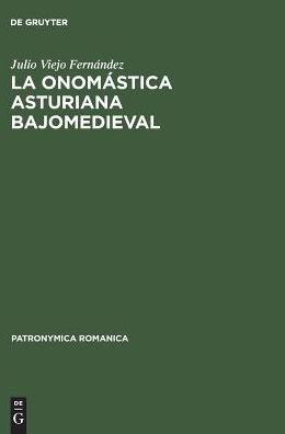 La onomastica asturiana bajomedieval: Nombres de persona y procedimientos denominativos en Asturias durante los siglos XIII al XV