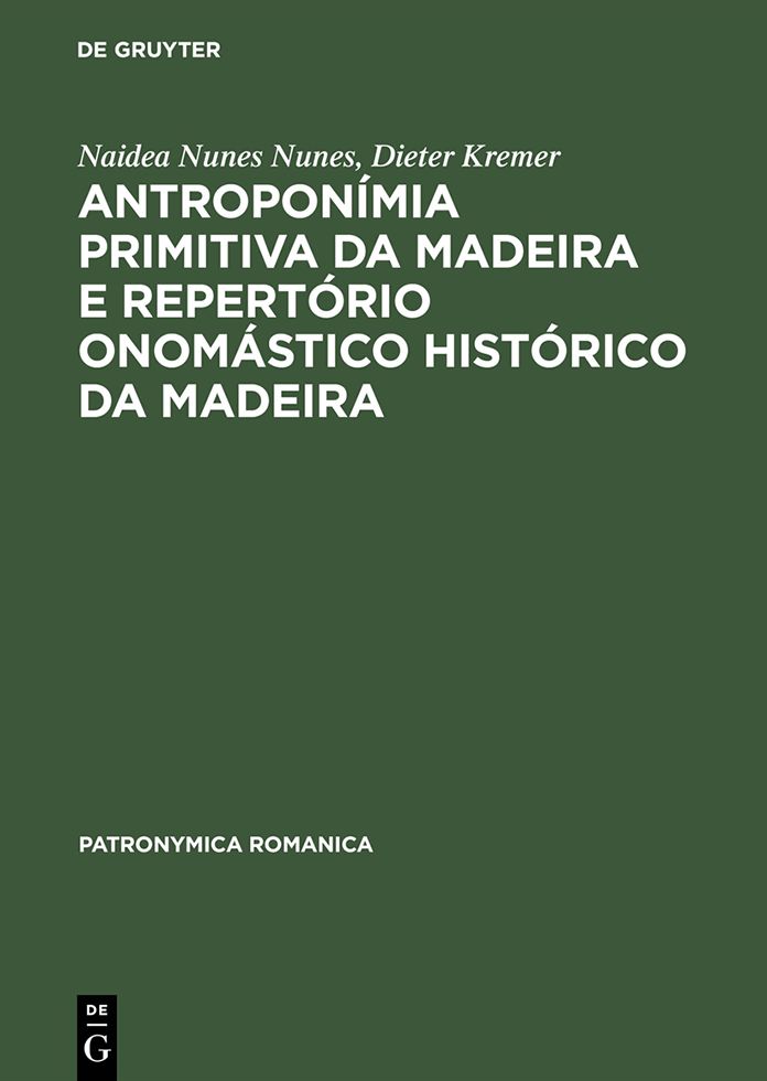 Antroponimia primitiva da Madeira e Repertorio onomastico historico da Madeira: (Seculos XV e XVI)