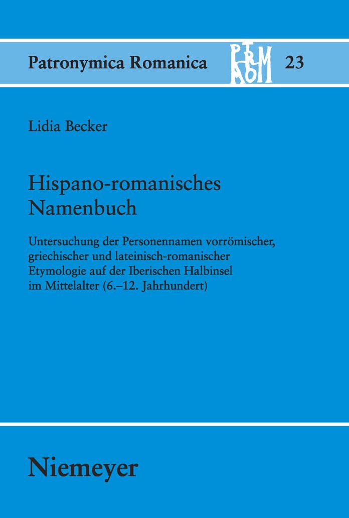 Hispano-romanisches Namenbuch: Untersuchung der Personennamen vorromischer, griechischer und lateinisch-romanischer Etymologie auf der Iberischen Halbinsel im Mittelalter (6.-12. Jahrhundert)