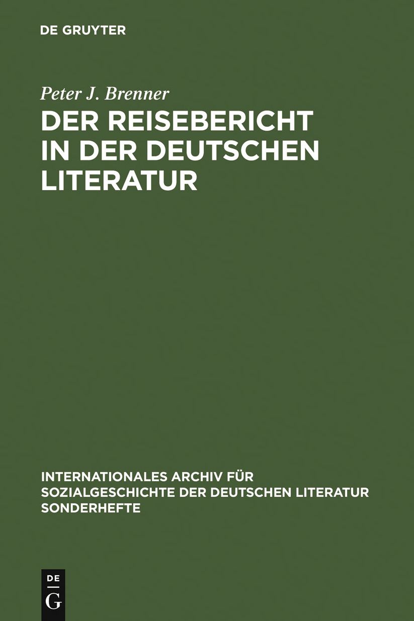 Der Reisebericht in der deutschen Literatur: Ein Forschungsuberblick als Vorstudie zu einer Gattungsgeschichte
