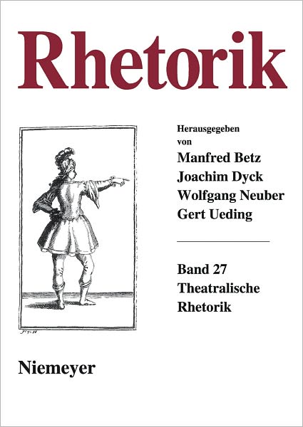 Beetz, Manfred; Dyck, Joachim; Neuber, Wolfgang; Oesterreich, Peter; Ueding, Gert: Rhetorik. Band 27 (2008)