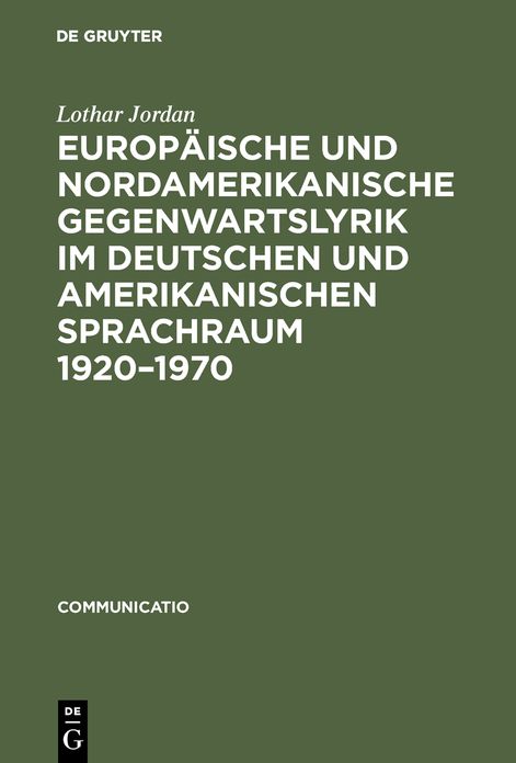 Europaische und nordamerikanische Gegenwartslyrik im deutschen und amerikanischen Sprachraum 1920-1970: Studien zu ihrer Vermittlung und Wirkung