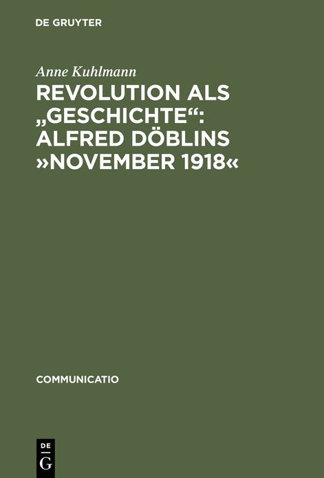 Revolution als "Geschichte": Alfred Doblins "November 1918": Eine programmatische Lekture des historischen Romans