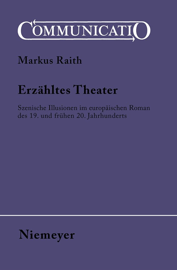 Erzahltes Theater: Szenische Illusionen im europaischen Roman des 19. und fruhen 20. Jahrhunderts