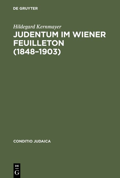 Judentum im Wiener Feuilleton (1848--1903): Exemplarische Untersuchungen zum literarasthetischen und politischen Diskurs der Moderne