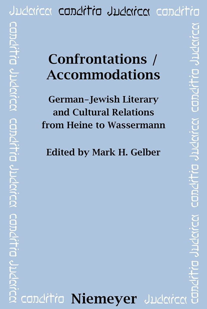 Confrontations / Accommodations: German-Jewish Literary and Cultural Relations from Heine to Wassermann
