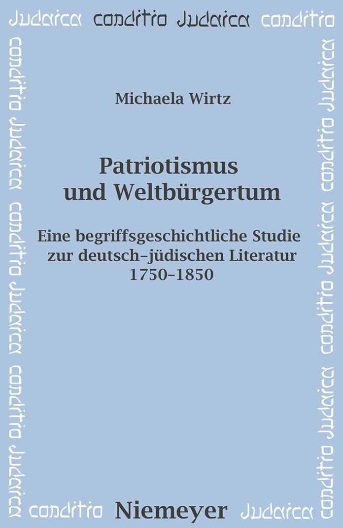 Patriotismus und Weltburgertum: Eine begriffsgeschichtliche Studie zur deutsch-judischen Literatur 1750-1850