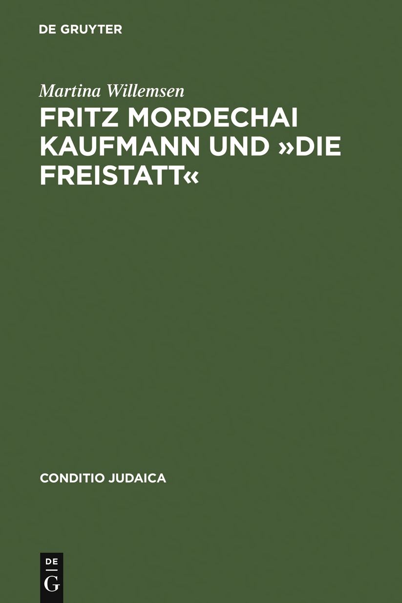 Fritz Mordechai Kaufmann und "Die Freistatt": Zum 'alljudischen' Literaturkonzept einer deutsch-judischen Monatsschrift