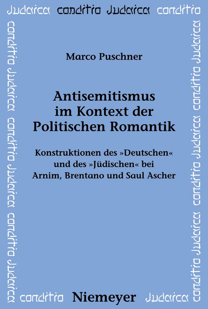 Antisemitismus im Kontext der Politischen Romantik: Konstruktionen des "Deutschen" und des "Judischen" bei Arnim, Brentano und Saul Ascher