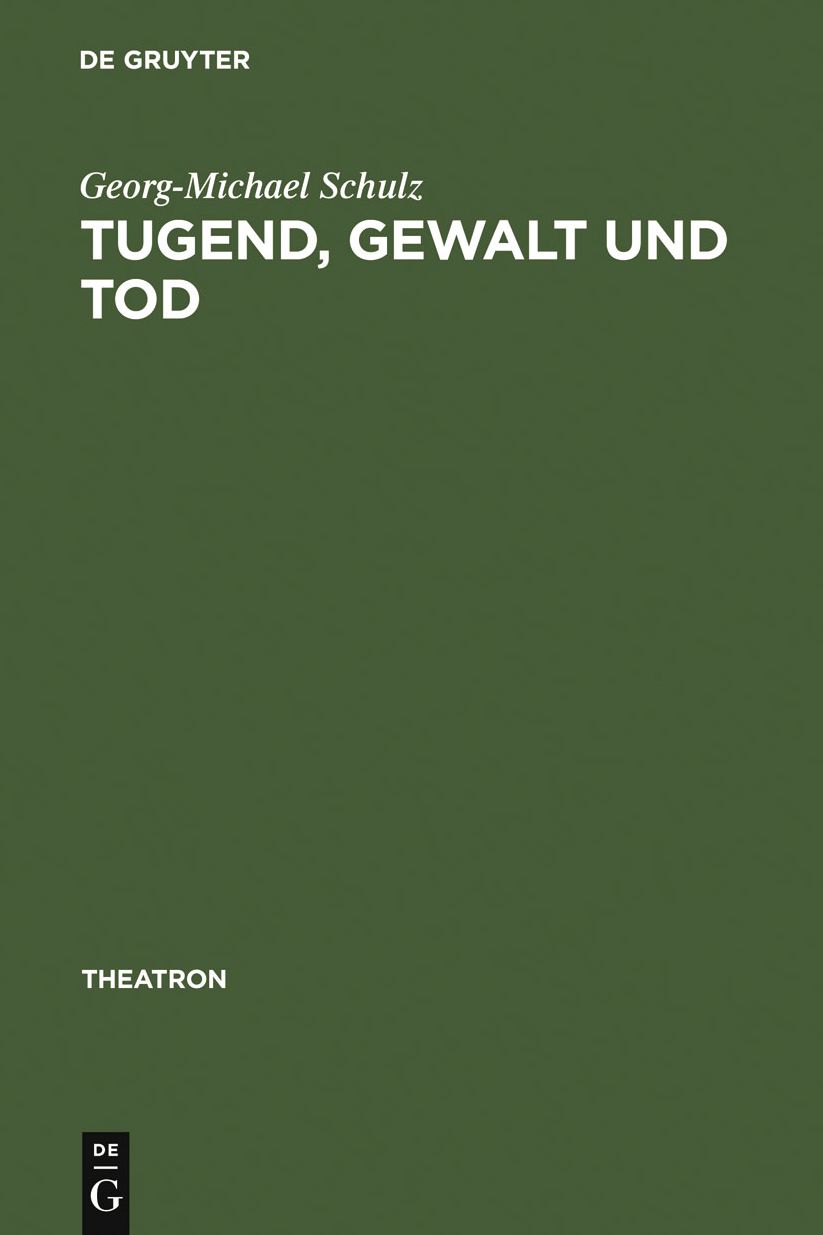 Tugend, Gewalt und Tod: das Trauerspiel der Aufklarung und die Dramaturgie des Pathetischen und des Erhabenen