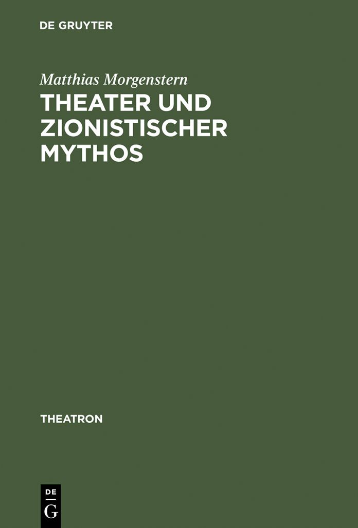 Theater und zionistischer Mythos: Eine Studie zum zeitgenossischen hebraischen Drama unter besonderer Berucksichtigung des Werkes von Joshua Sobol