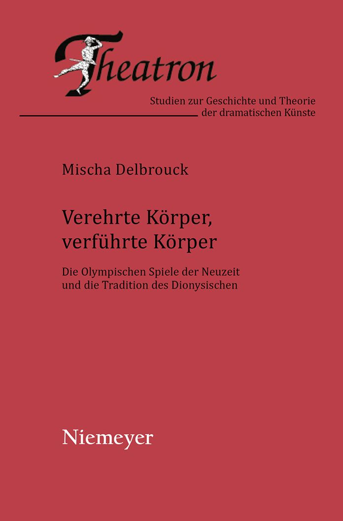 Verehrte Korper, verfuhrte Korper: Die Olympischen Spiele der Neuzeit und die Tradition des Dionysischen