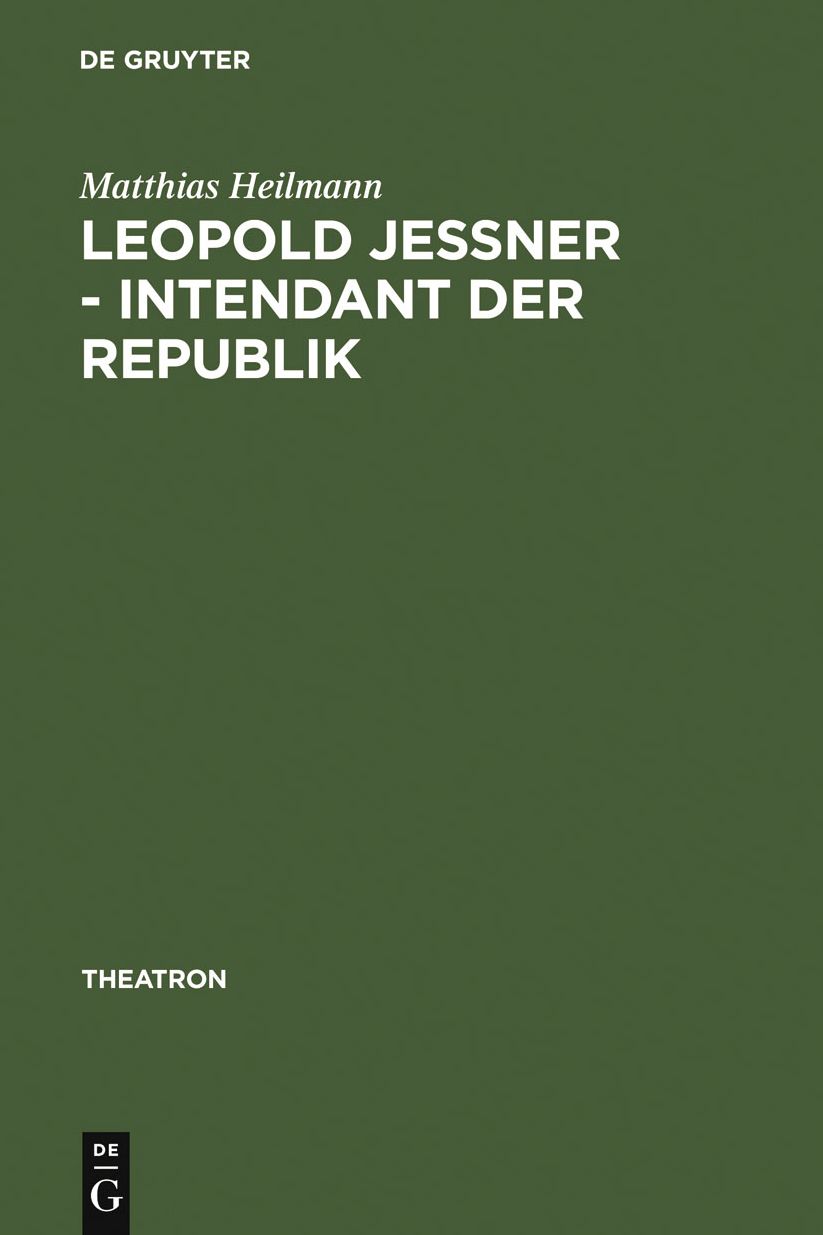 Leopold Jessner - Intendant der Republik: Der Weg eines deutsch-judischen Regisseurs aus Ostpreussen