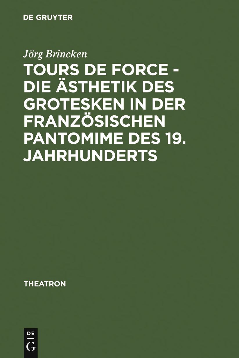 Tours de force - Die Asthetik des Grotesken in der franzosischen Pantomime des 19. Jahrhunderts