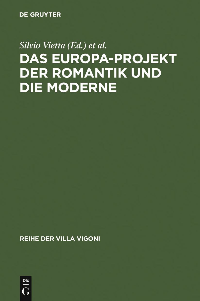 Das Europa-Projekt der Romantik und die Moderne: Ansatze zu einer deutsch-italienischen Mentalitatsgeschichte