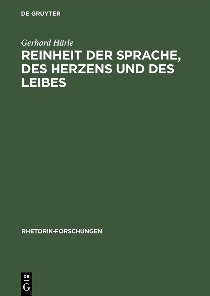 Reinheit der Sprache, des Herzens und des Leibes: Zur Wirkungsgeschichte des rhetorischen Begriffs >puritas< in Deutschland von der Reformation bis zur Aufklarung