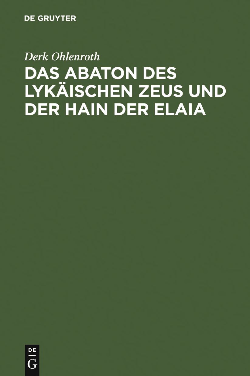 Das Abaton des Lykaischen Zeus und der Hain der Elaia: Zum Diskos von Phaistos und zur fruhen griechischen Schriftkultur