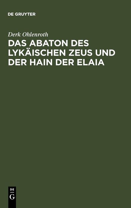 Das Abaton des Lykaischen Zeus und der Hain der Elaia: Zum Diskos von Phaistos und zur fruhen griechischen Schriftkultur